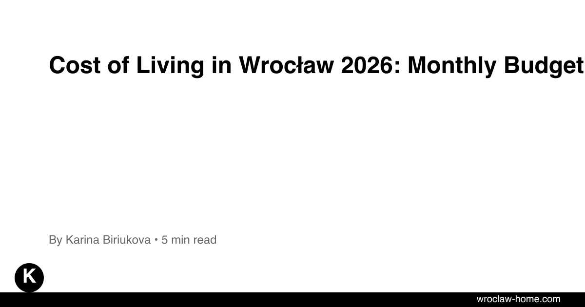 Cost of Living in Wrocław 2026: Monthly Budget Guide