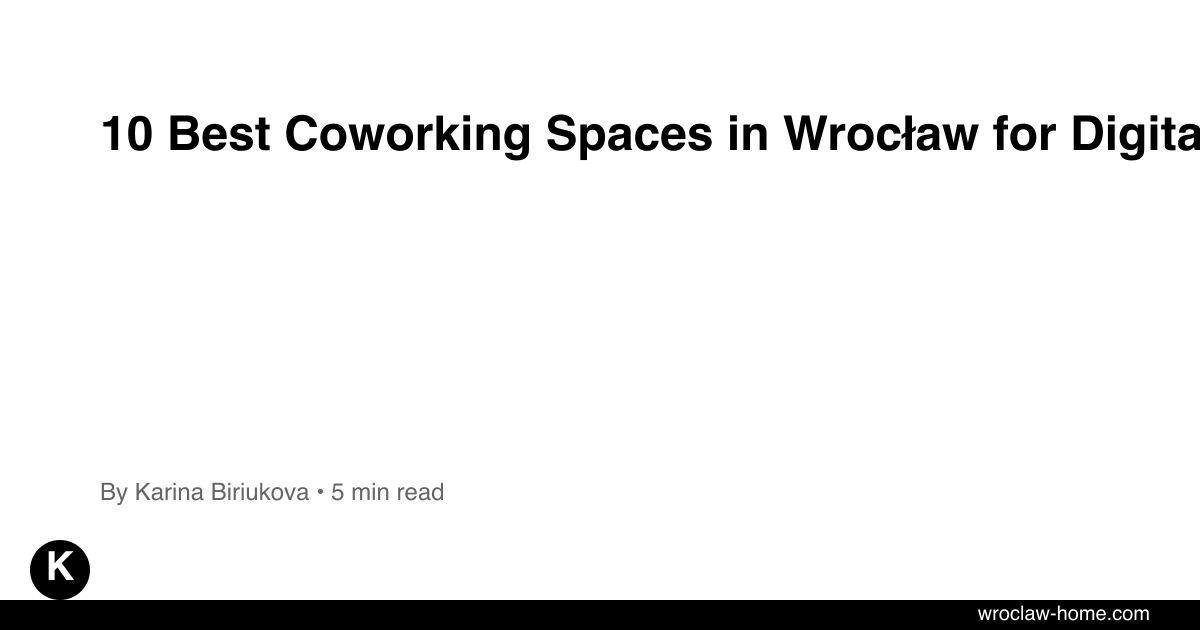 10 Best Coworking Spaces in Wrocław for Digital Nomads