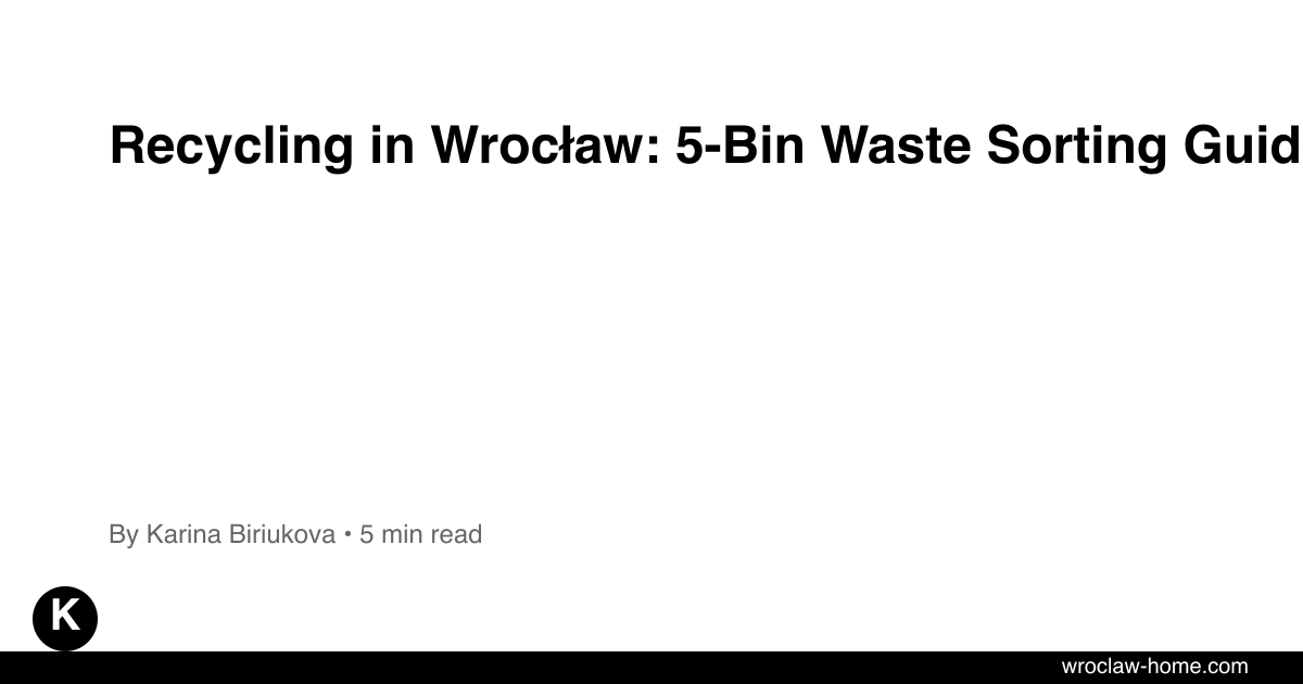Recycling in Wrocław: 5-Bin Waste Sorting Guide 2026