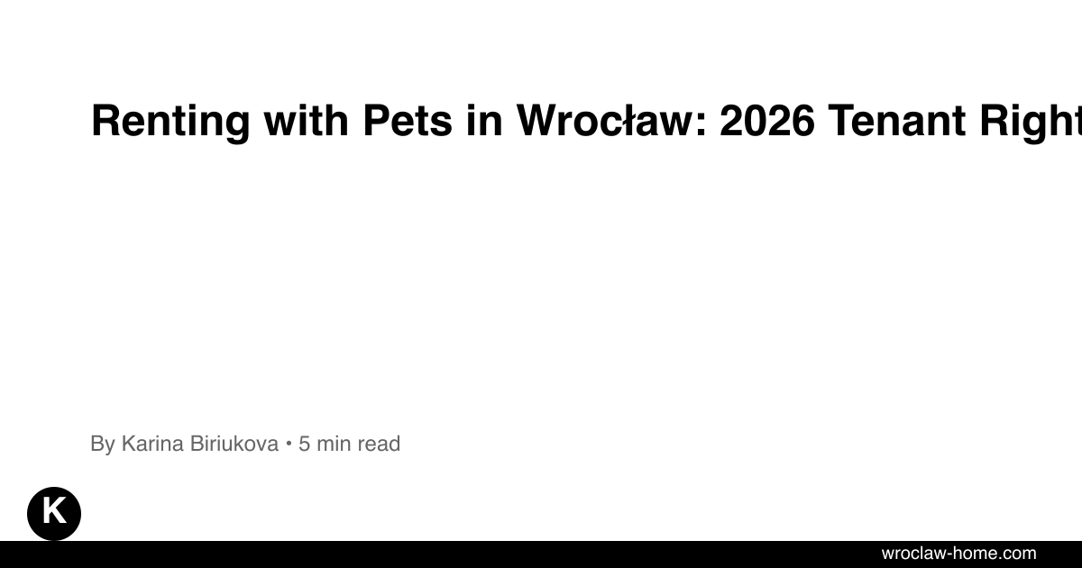 Renting with Pets in Wrocław: 2026 Tenant Rights Guide