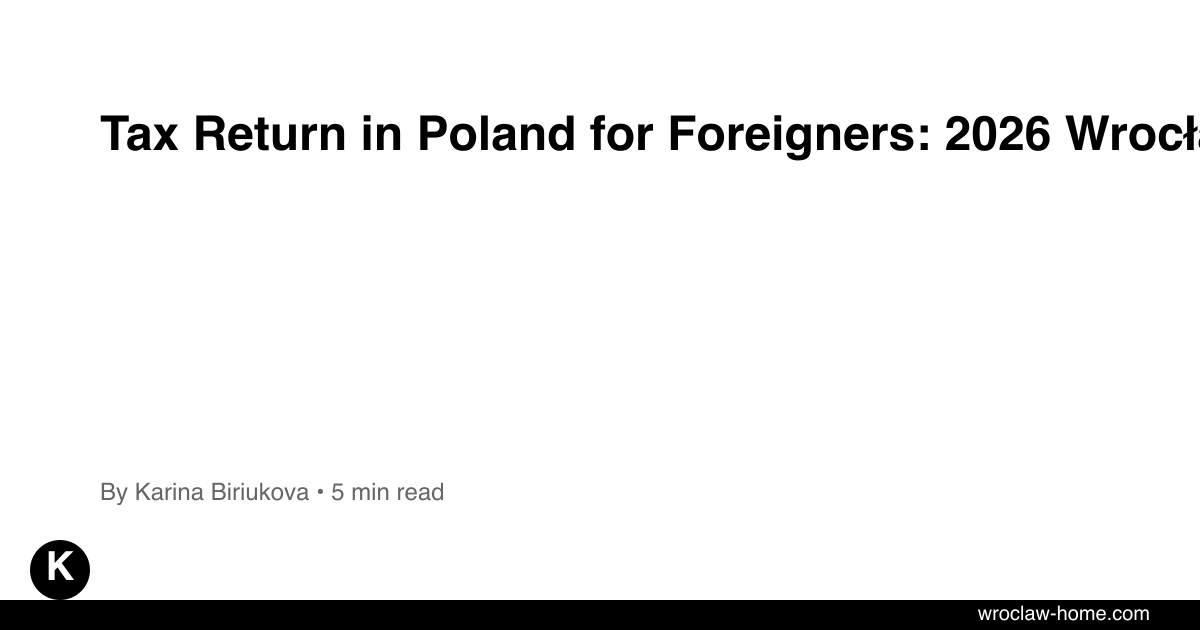 Tax Return in Poland for Foreigners: 2026 Wrocław PIT