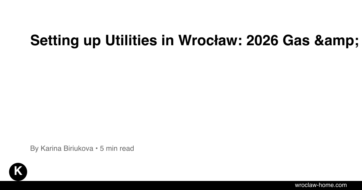 Setting up Utilities in Wrocław: 2026 Gas & Electric