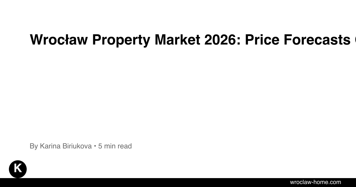 Wrocław Property Market 2026: Price Forecasts Guide