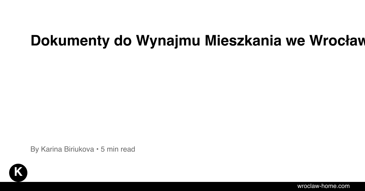 Dokumenty do Wynajmu Mieszkania we Wrocławiu: Co mieć?