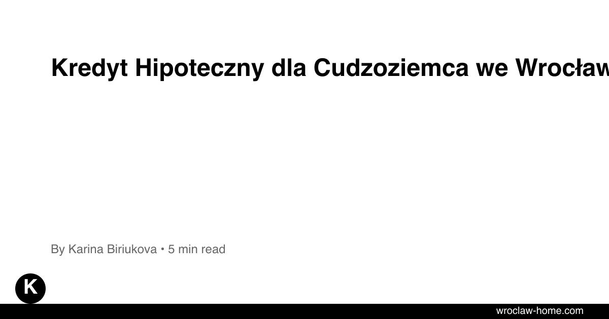 Kredyt Hipoteczny dla Cudzoziemca we Wrocławiu 2026