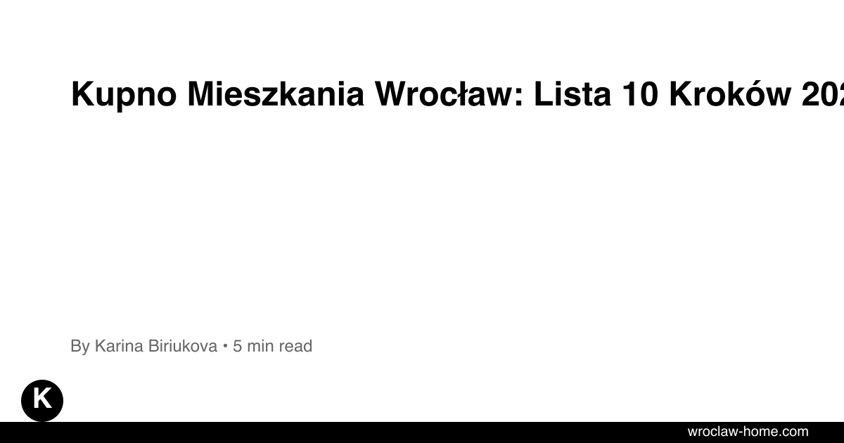 Kupno Mieszkania Wrocław: Lista 10 Kroków 2026