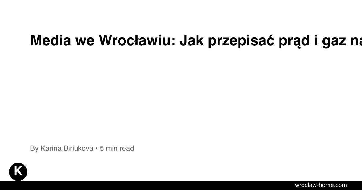 Media we Wrocławiu: Jak przepisać prąd i gaz na siebie?