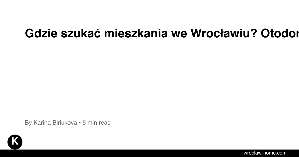 Gdzie szukać mieszkania we Wrocławiu? Otodom vs OLX