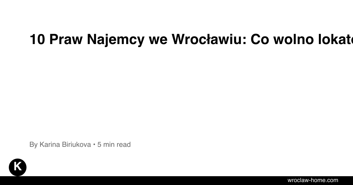 10 Praw Najemcy we Wrocławiu: Co wolno lokatorowi?