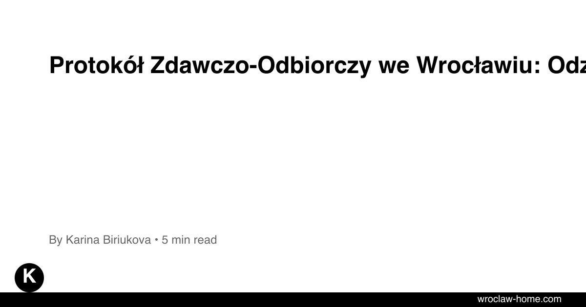 Protokół Zdawczo-Odbiorczy we Wrocławiu: Odzyskaj Kaucję