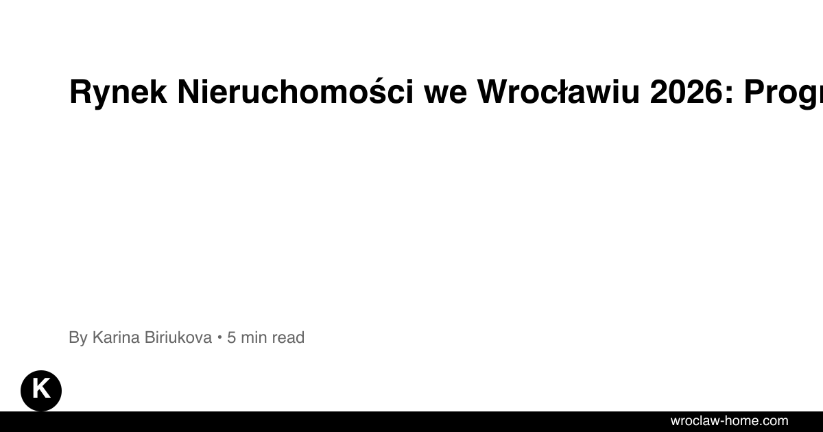 Rynek Nieruchomości we Wrocławiu 2026: Prognozy Cen
