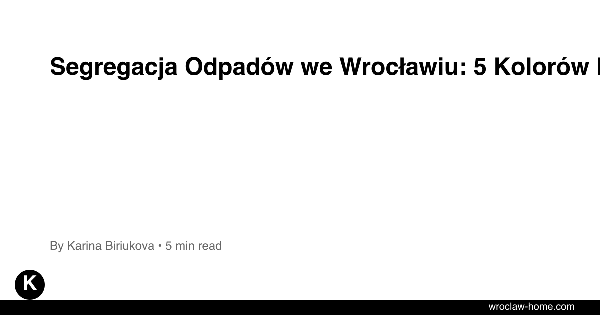 Segregacja Odpadów we Wrocławiu: 5 Kolorów Koszy 2026