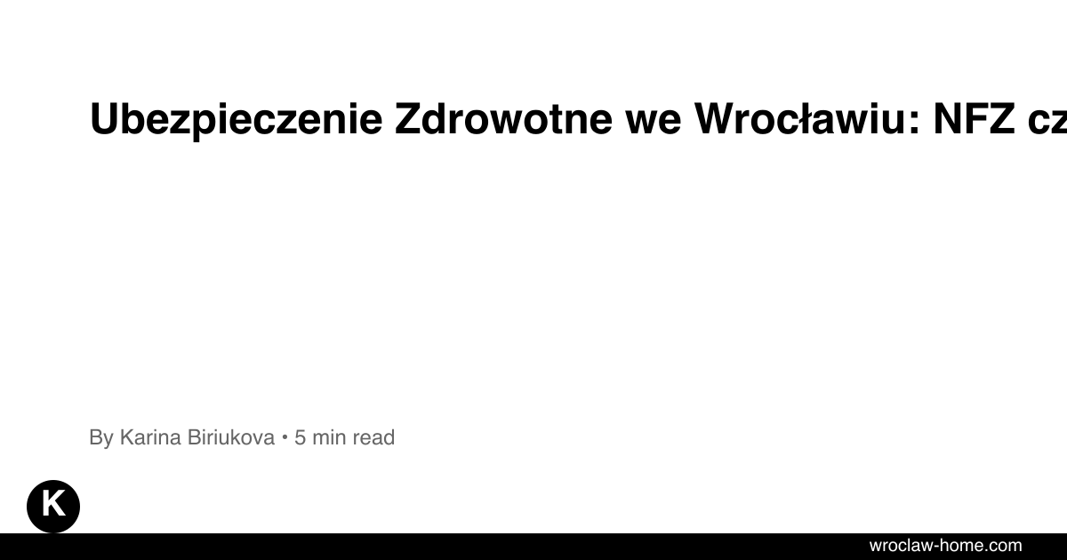 Ubezpieczenie Zdrowotne we Wrocławiu: NFZ czy LuxMed?