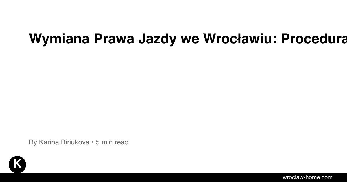Wymiana Prawa Jazdy we Wrocławiu: Procedura i Koszty