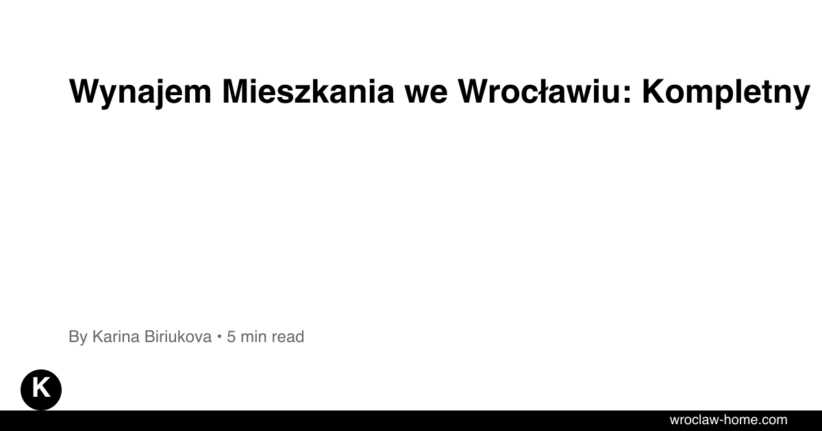 Wynajem Mieszkania we Wrocławiu: Kompletny Poradnik 2026
