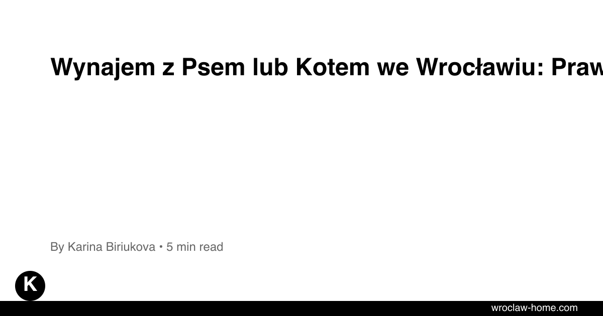 Wynajem z Psem lub Kotem we Wrocławiu: Prawa 2026 [2026]